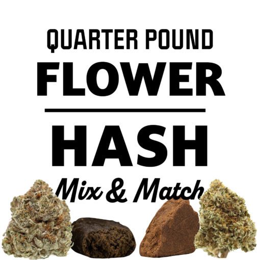 Quarter Pound Flower/Hash Mix And Match